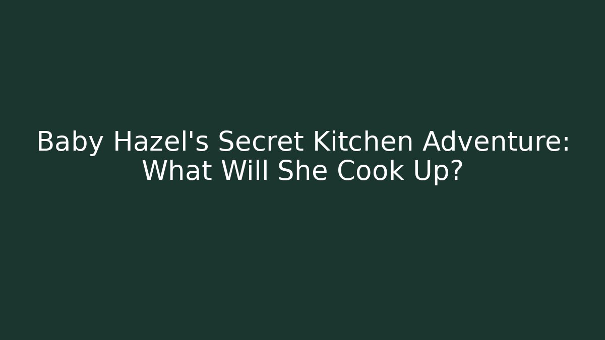 Baby Hazel's Secret Kitchen Adventure: What Will She Cook Up?