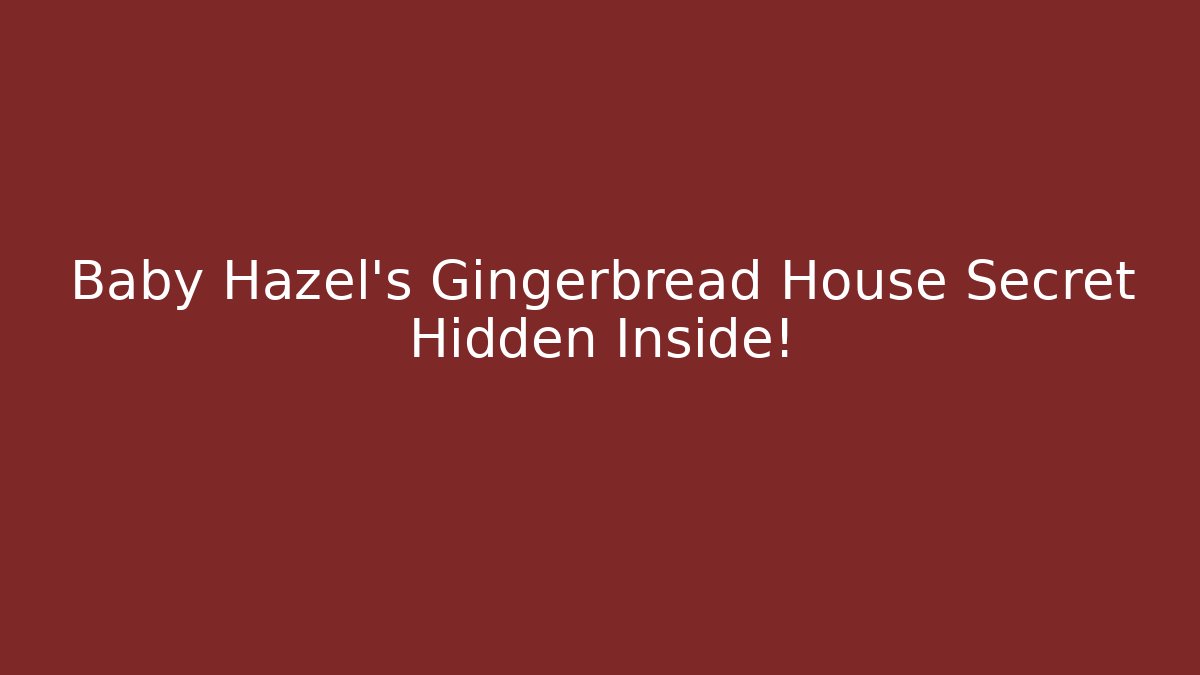 Baby Hazel’s Gingerbread House Secret Hidden Inside!