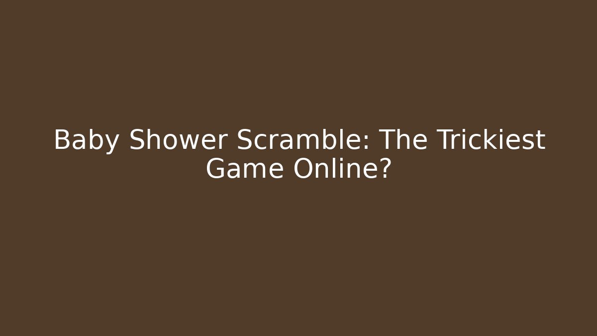 Baby Shower Scramble: The Trickiest Game Online?