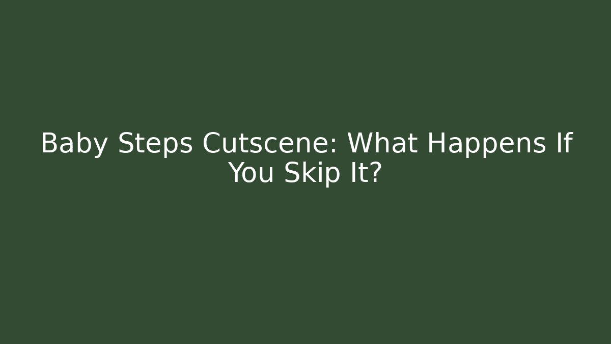 Baby Steps Cutscene: What Happens If You Skip It?