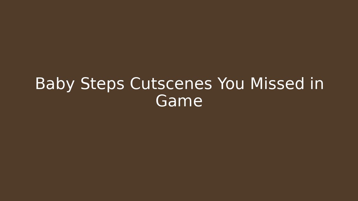 Baby Steps Cutscenes You Missed in Game