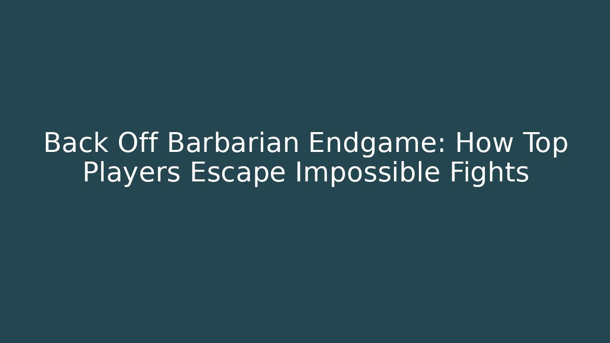 Back Off Barbarian Endgame: How Top Players Escape Impossible Fights