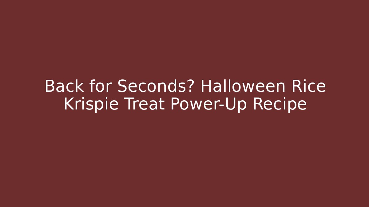 Back for Seconds? Halloween Rice Krispie Treat Power-Up Recipe