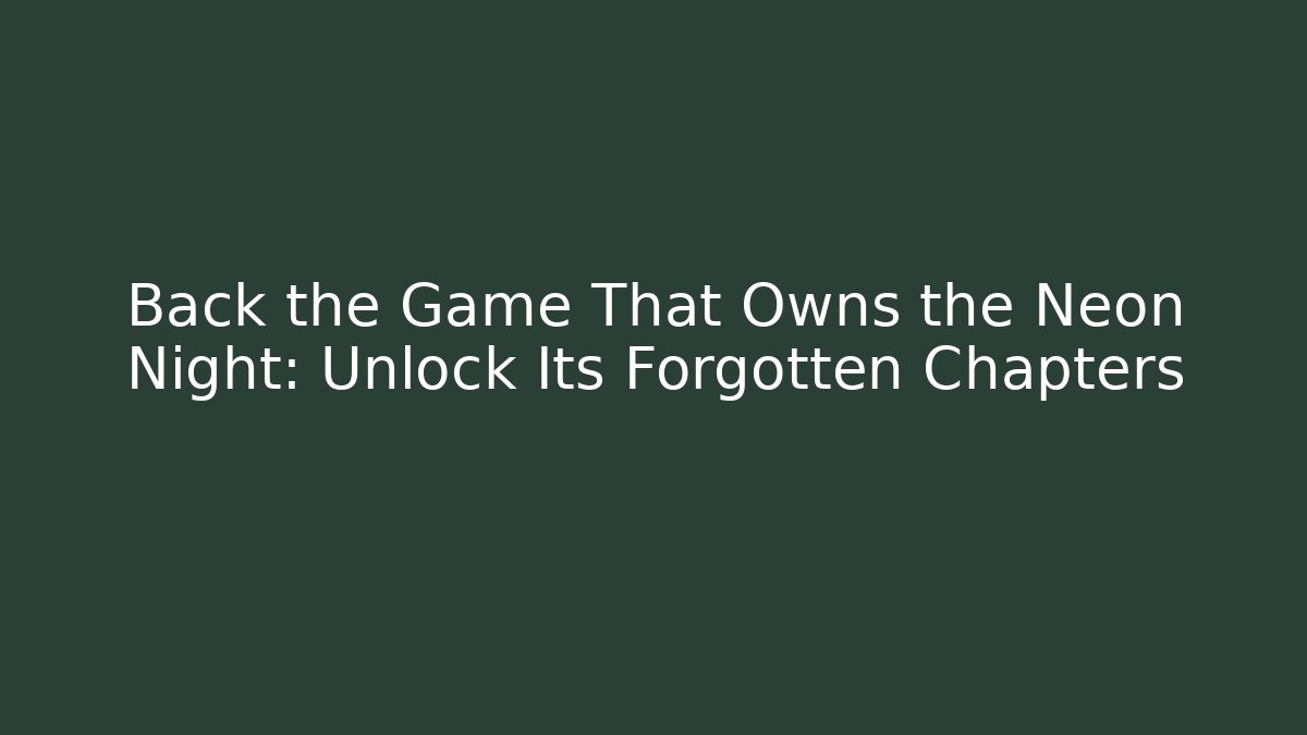 Back the Game That Owns the Neon Night: Unlock Its Forgotten Chapters