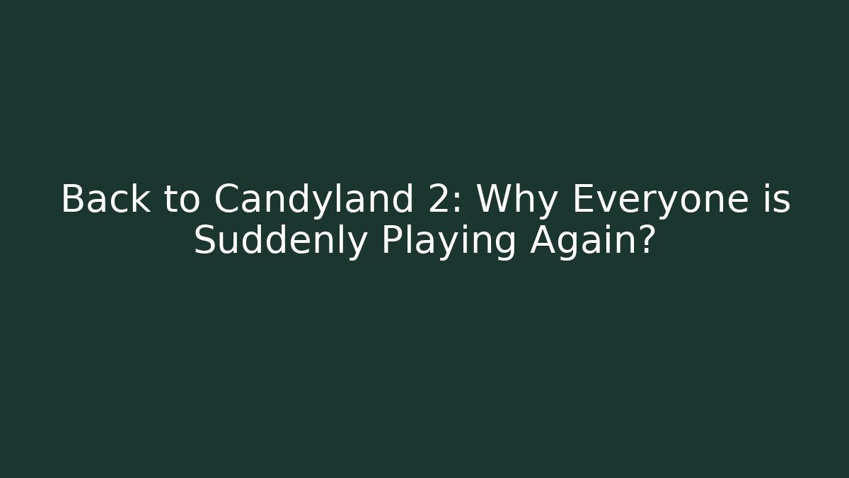 Back to Candyland 2: Why Everyone is Suddenly Playing Again? - Critter Realm