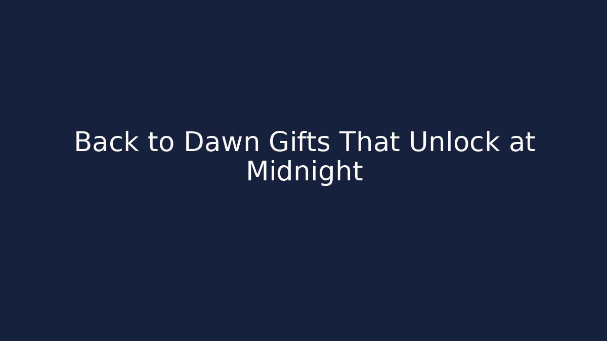 Back to Dawn Gifts That Unlock at Midnight