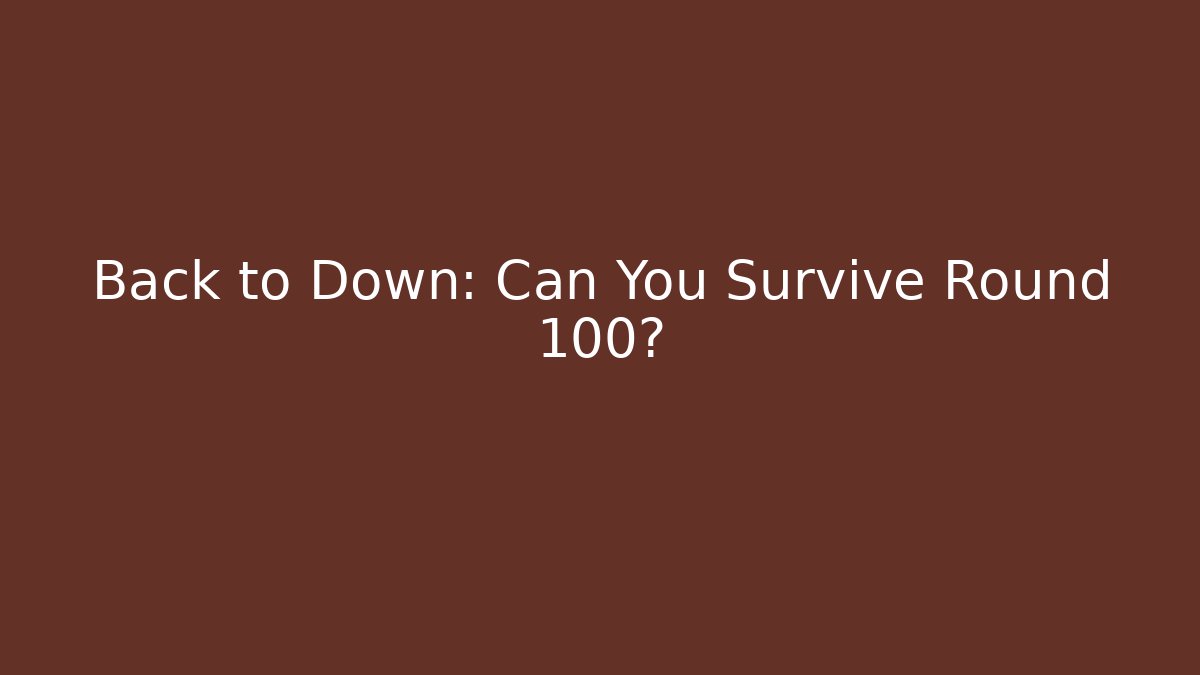 Back to Down: Can You Survive Round 100? - Critter Realm