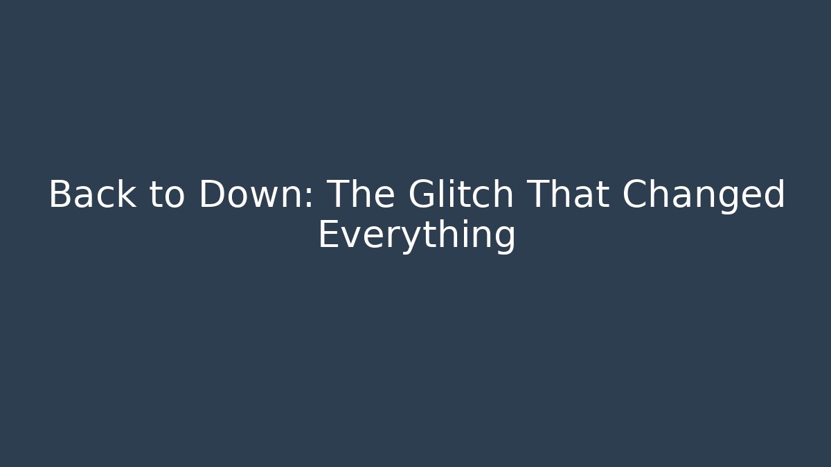 Back to Down: The Glitch That Changed Everything - Critter Realm