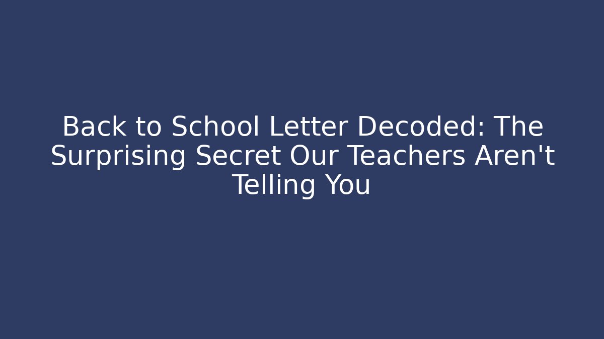 Back to School Letter Decoded: The Surprising Secret Our Teachers Aren't Telling You