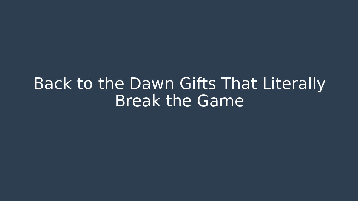 Back to the Dawn Gifts That Literally Break the Game - Critter Realm