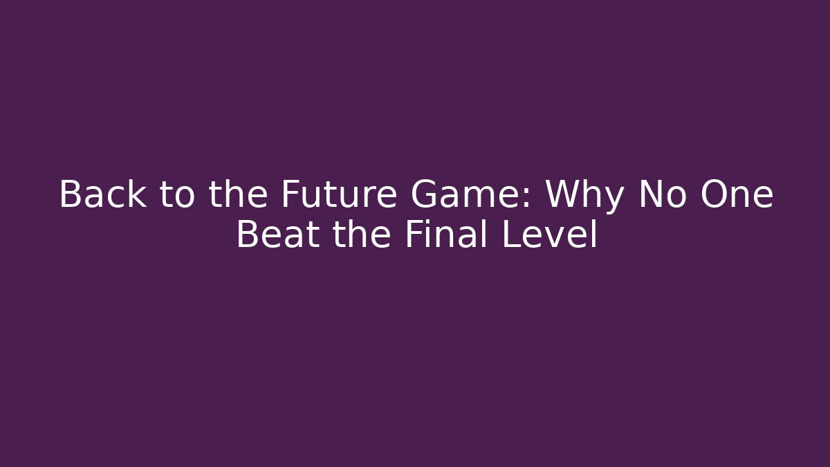 Back to the Future Game: Why No One Beat the Final Level - Critter Realm