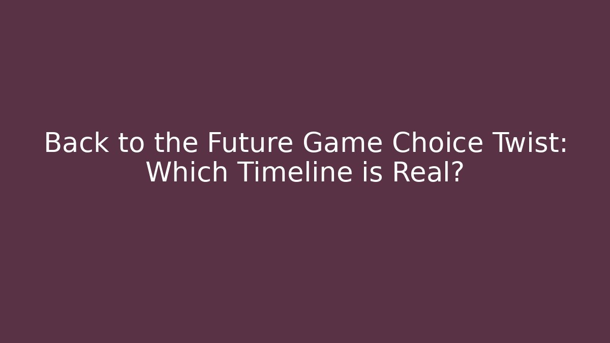 Back to the Future Game Choice Twist: Which Timeline is Real? - Critter Realm