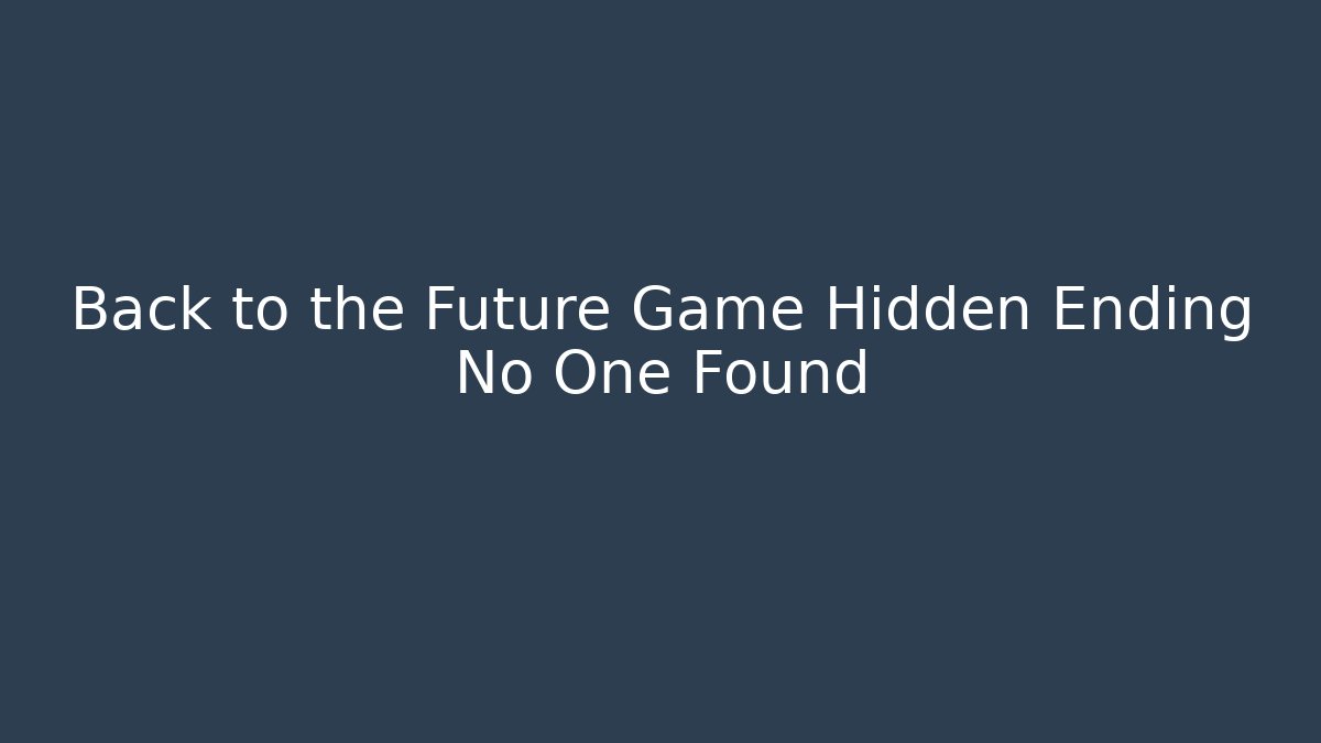 Back to the Future Game Hidden Ending No One Found