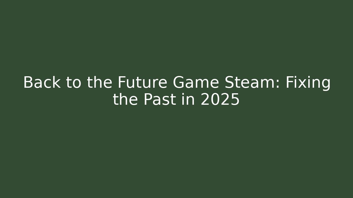 Back to the Future Game Steam: Fixing the Past in 2025 - Critter Realm