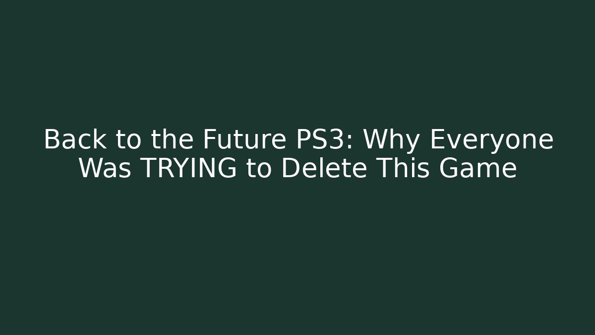 Back to the Future PS3: Why Everyone Was TRYING to Delete This Game