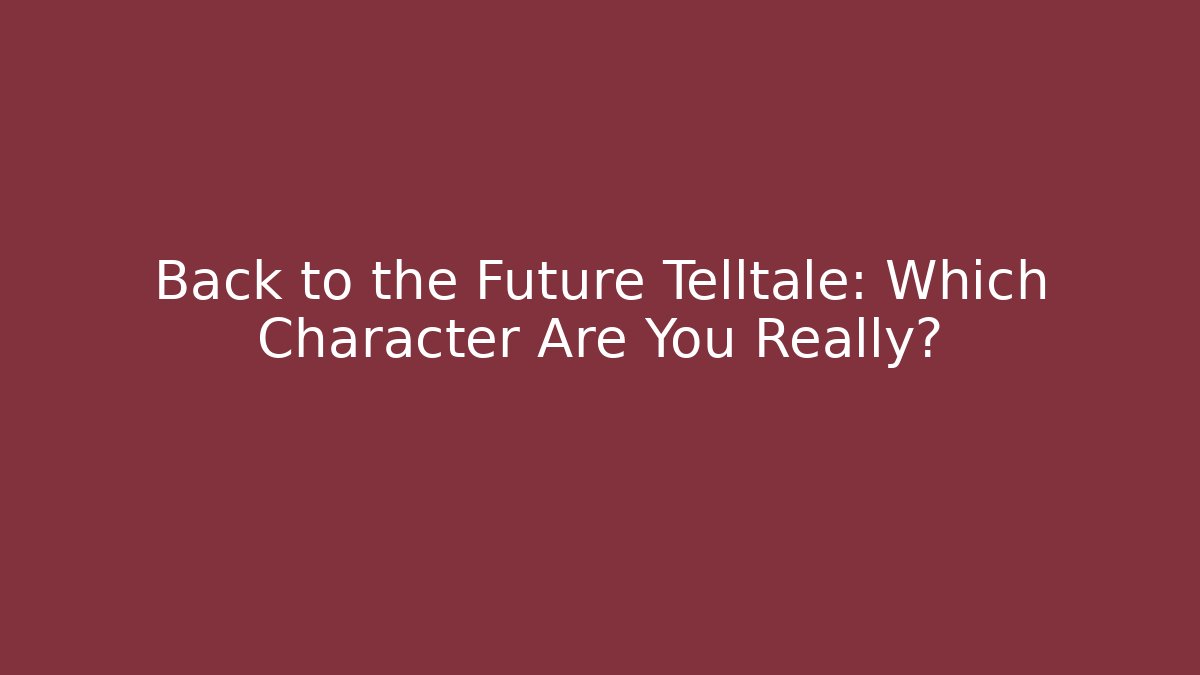 Back to the Future Telltale: Which Character Are You Really? - Critter Realm