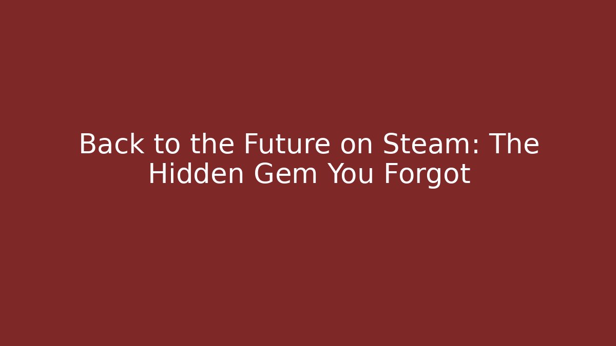 Back to the Future on Steam: The Hidden Gem You Forgot