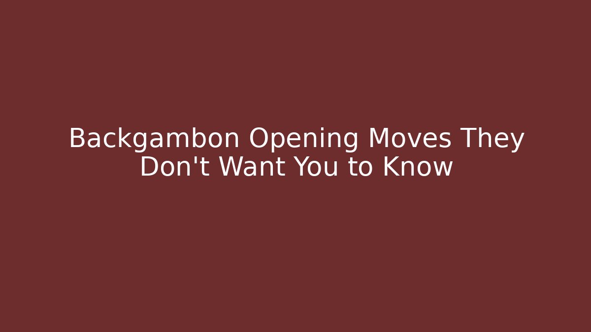 Backgambon Opening Moves They Don't Want You to Know