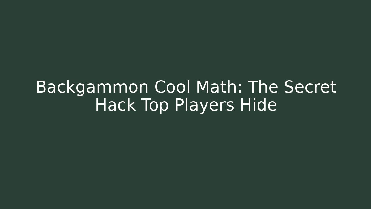 Backgammon Cool Math: The Secret Hack Top Players Hide