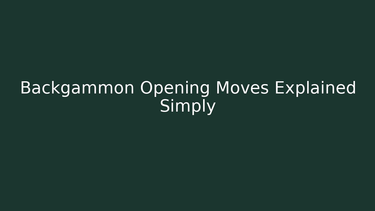 Backgammon Opening Moves Explained Simply