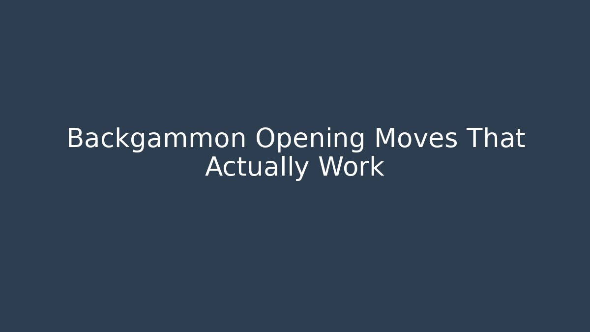 Backgammon Opening Moves That Actually Work