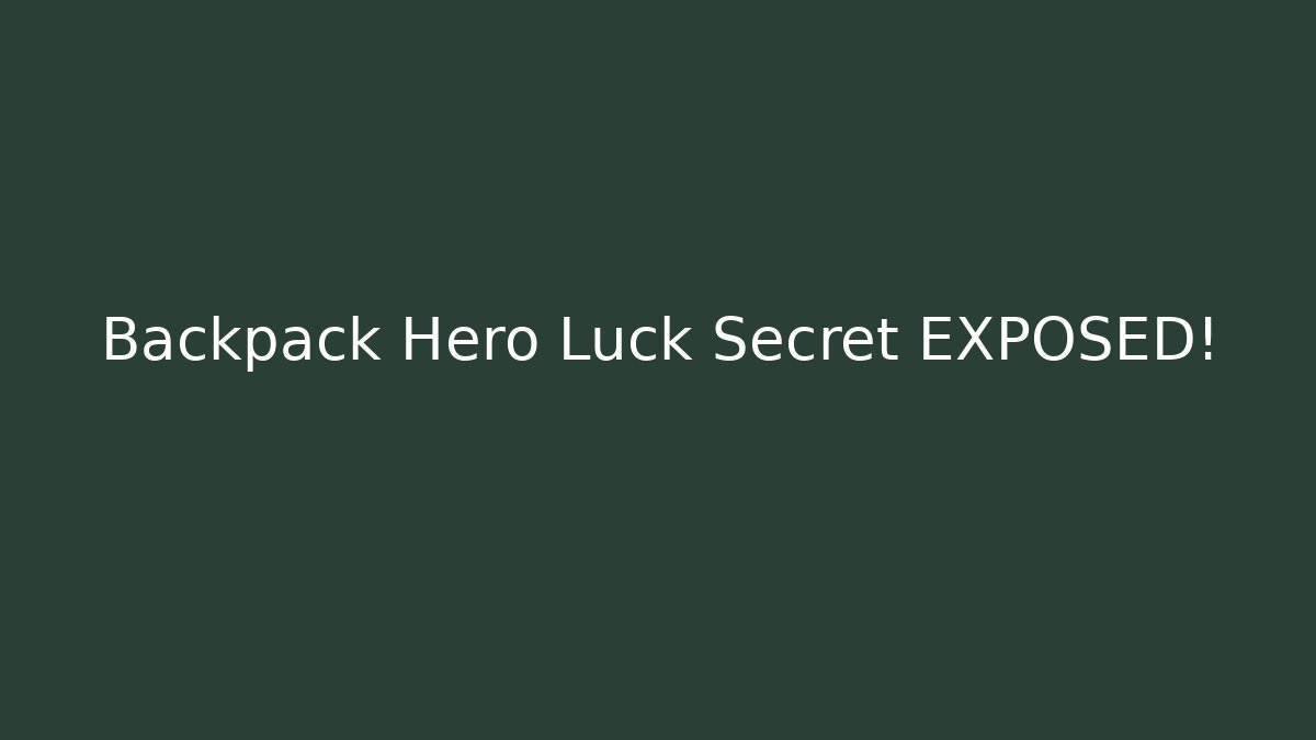 Backpack Hero Luck Secret EXPOSED!
