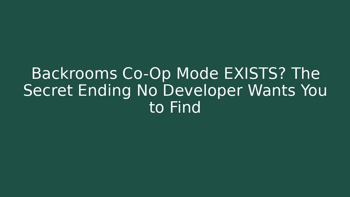 Backrooms Co-Op Mode EXISTS? The Secret Ending No Developer Wants You to Find