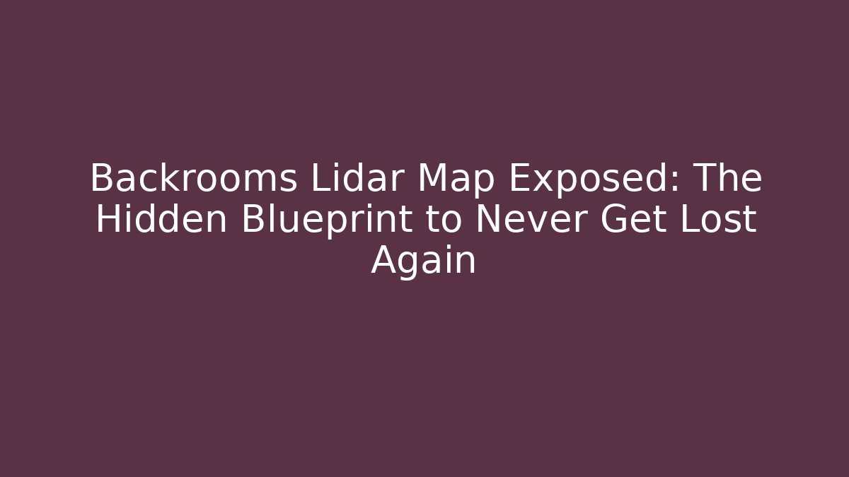 Backrooms Lidar Map Exposed: The Hidden Blueprint to Never Get Lost Again - Critter Realm