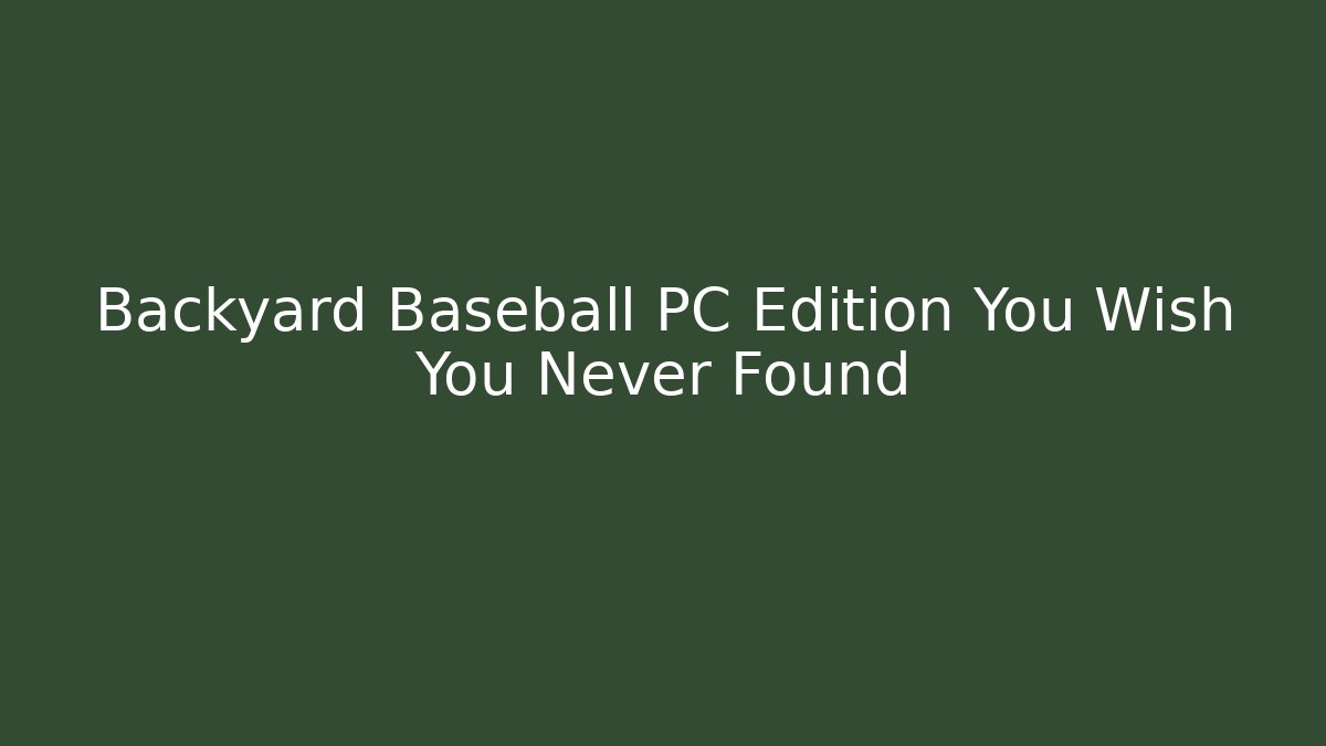Backyard Baseball PC Edition You Wish You Never Found