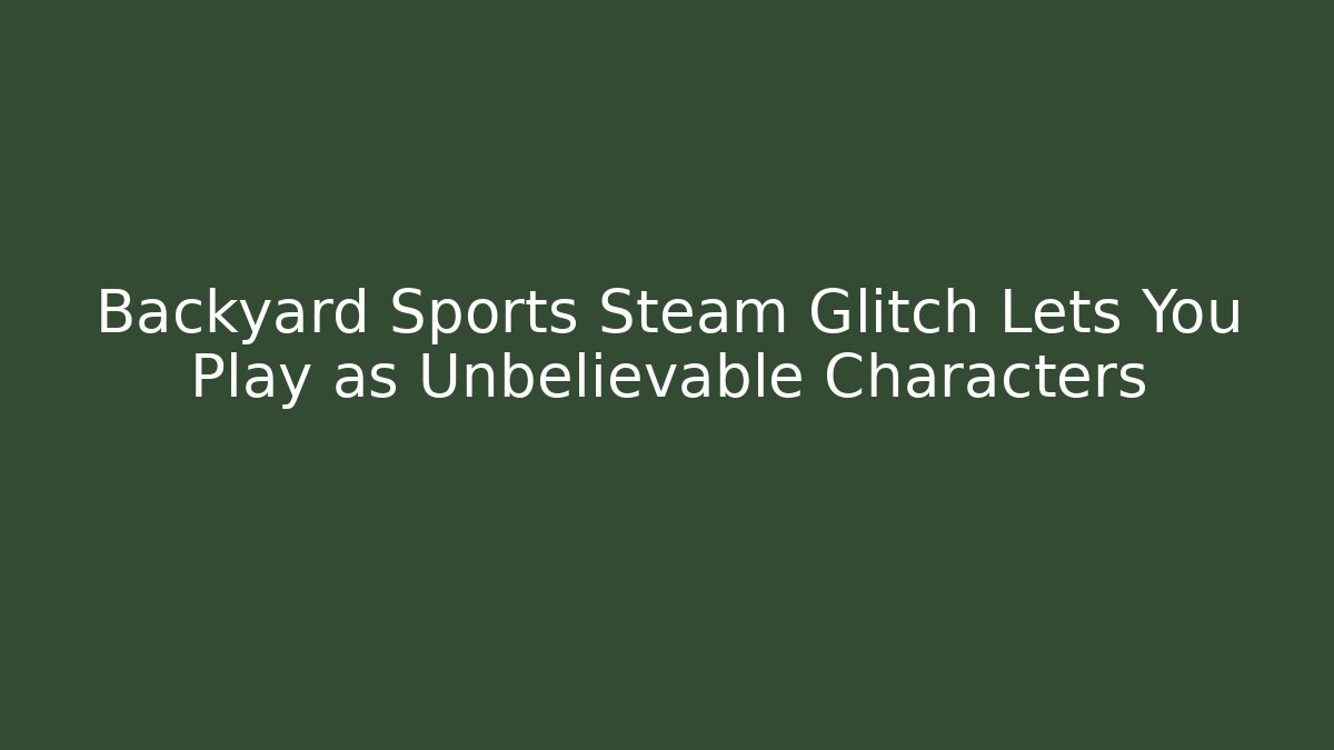 Backyard Sports Steam Glitch Lets You Play as Unbelievable Characters