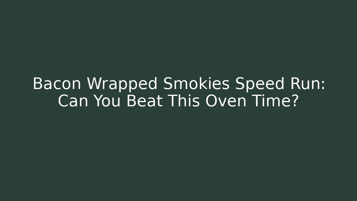 Bacon Wrapped Smokies Speed Run: Can You Beat This Oven Time?
