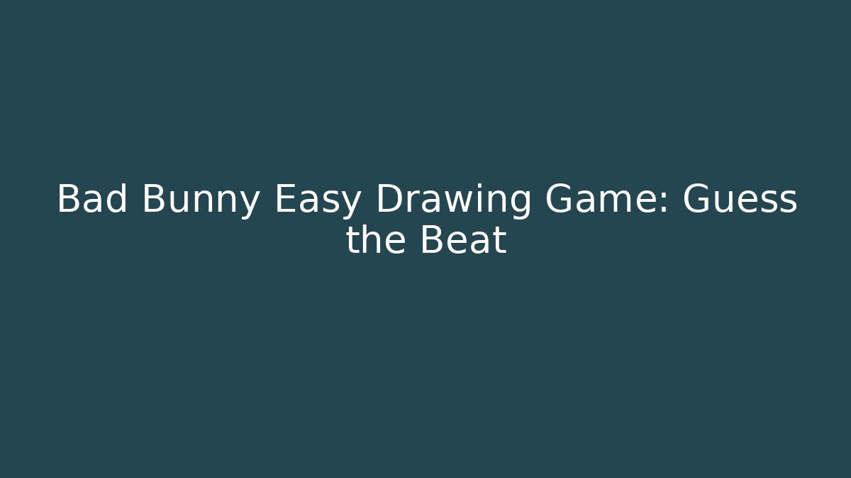 Bad Bunny Easy Drawing Game: Guess the Beat