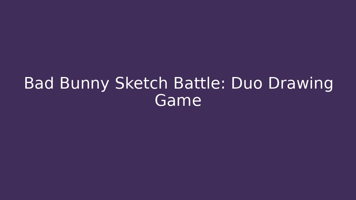 Bad Bunny Sketch Battle: Duo Drawing Game