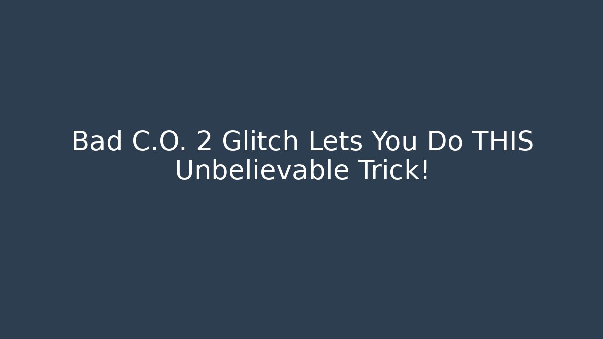 Bad C.O. 2 Glitch Lets You Do THIS Unbelievable Trick! - Critter Realm
