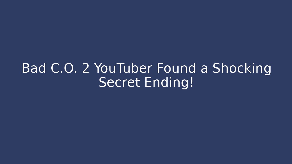 Bad C.O. 2 YouTuber Found a Shocking Secret Ending!