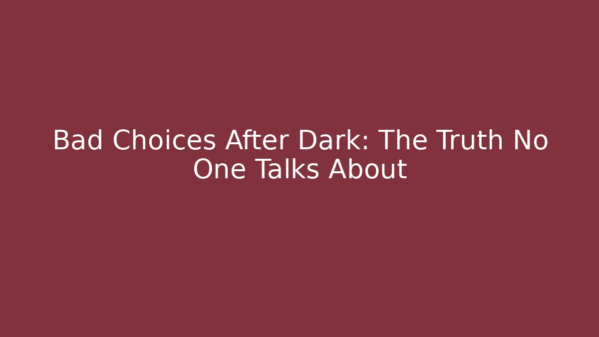 Bad Choices After Dark: The Truth No One Talks About - Critter Realm