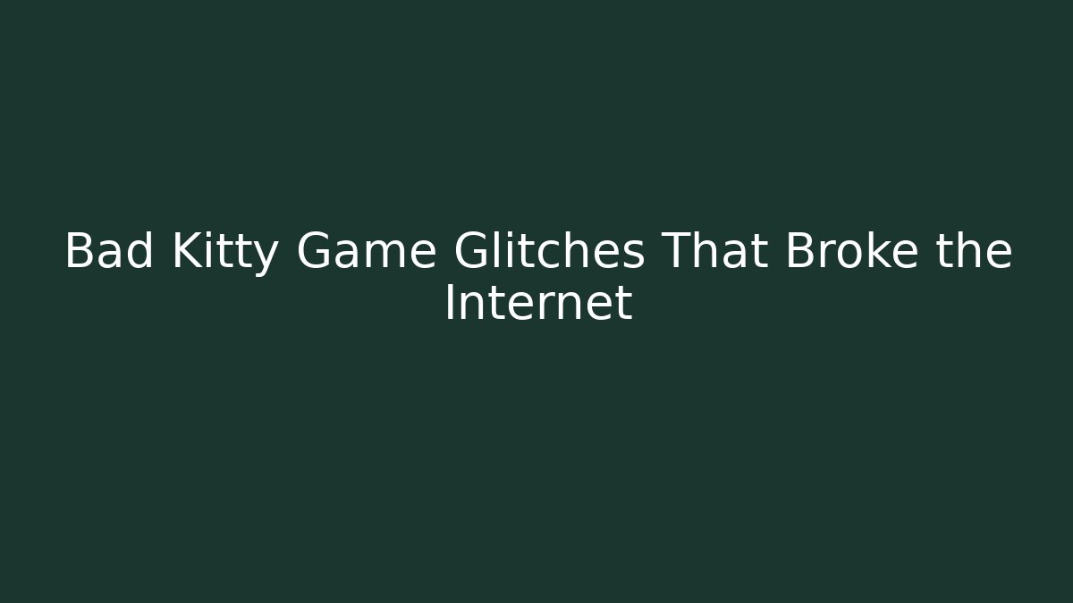 Bad Kitty Game Glitches That Broke the Internet