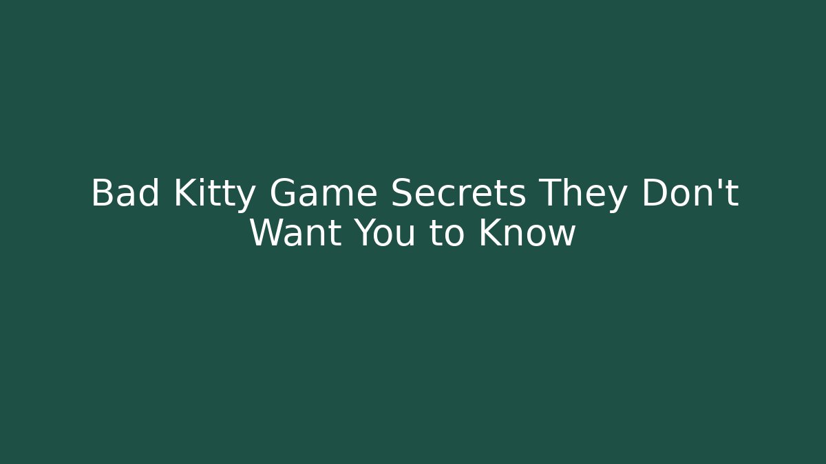 Bad Kitty Game Secrets They Don’t Want You to Know