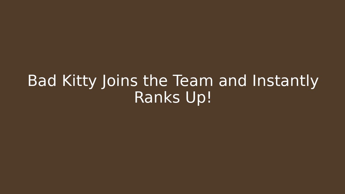 Bad Kitty Joins the Team and Instantly Ranks Up! - Critter Realm