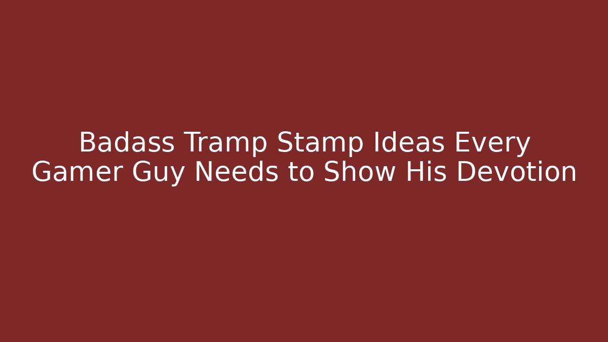 Badass Tramp Stamp Ideas Every Gamer Guy Needs to Show His Devotion