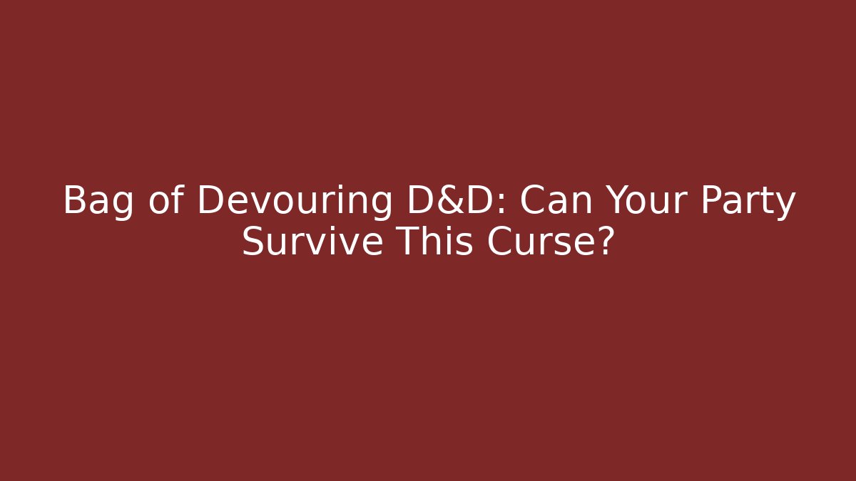 Bag of Devouring D&D: Can Your Party Survive This Curse?