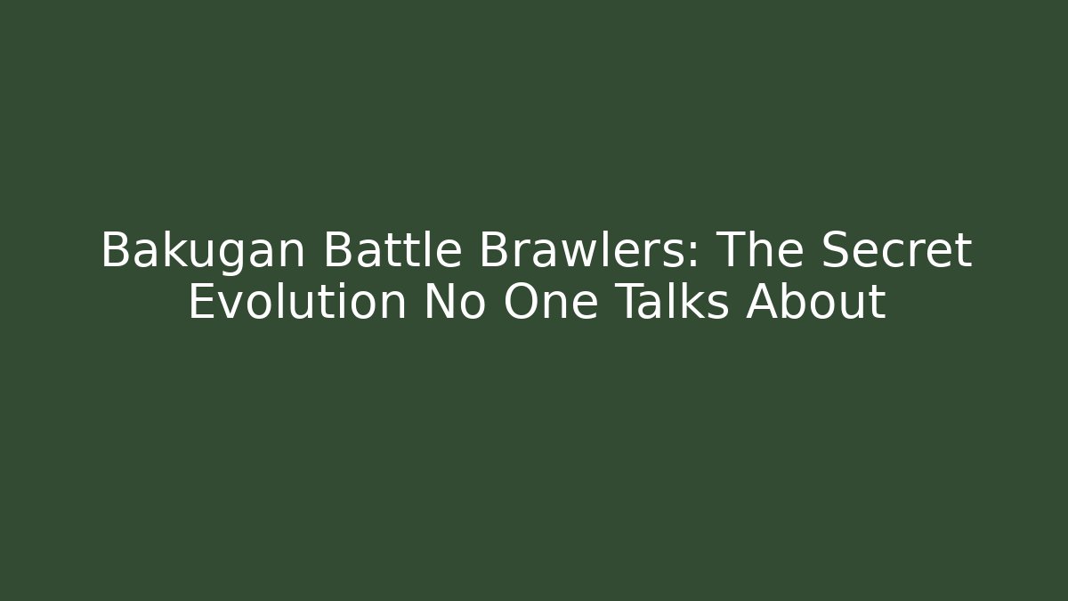 Bakugan Battle Brawlers: The Secret Evolution No One Talks About