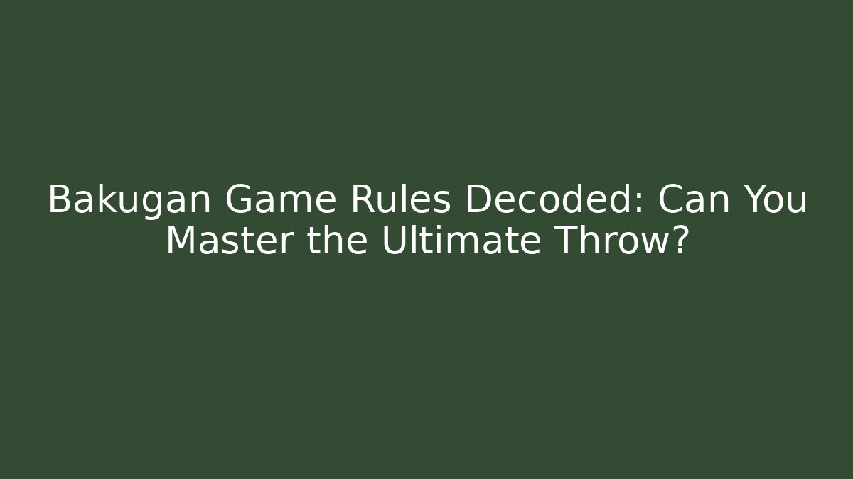 Bakugan Game Rules Decoded: Can You Master the Ultimate Throw?