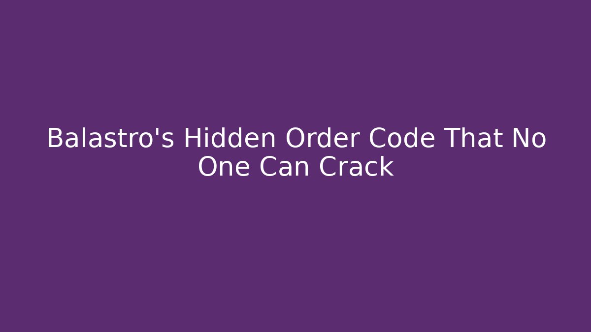 Balastro's Hidden Order Code That No One Can Crack
