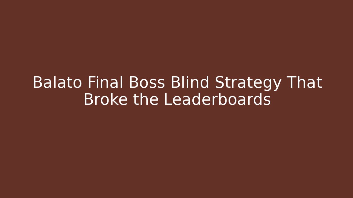 Balató Final Boss Blind Strategy That Broke the Leaderboards