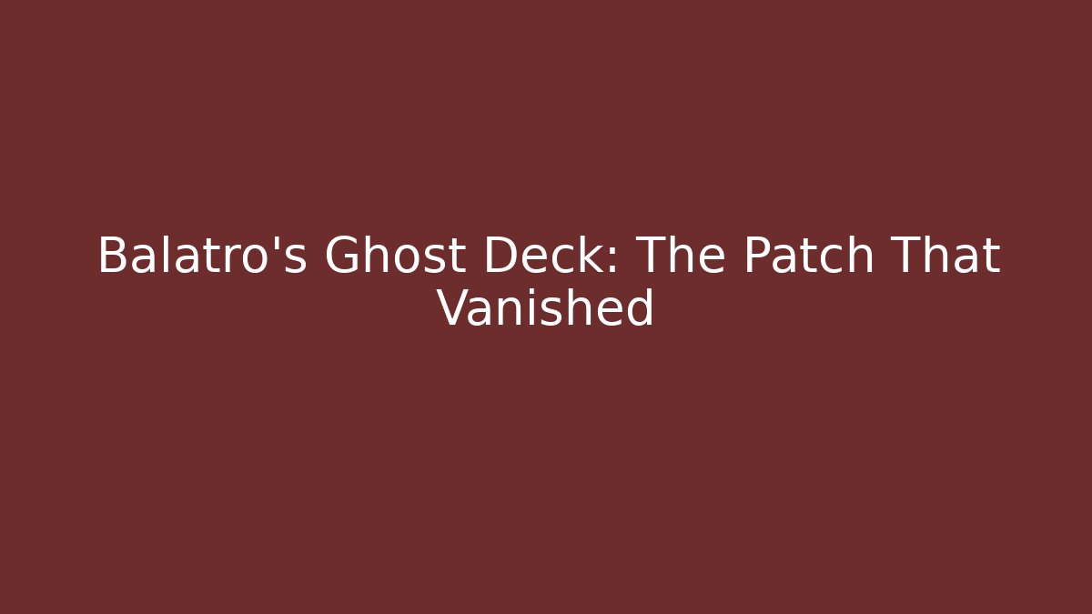 Balatro's Ghost Deck: The Patch That Vanished