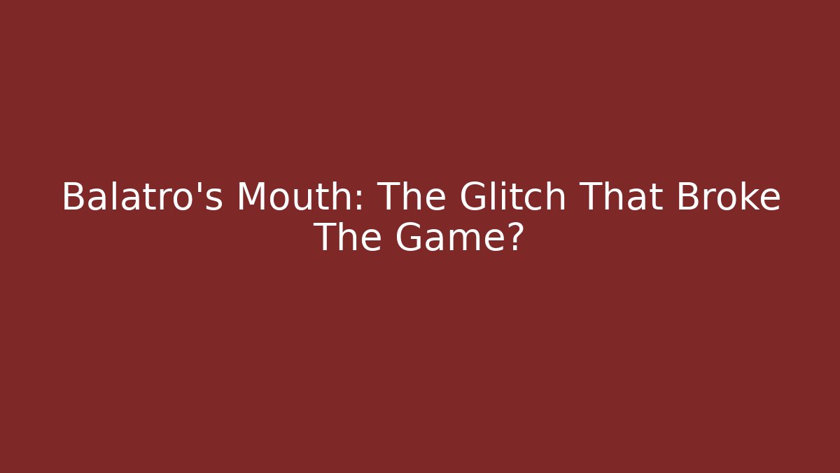 Balatro's Mouth: The Glitch That Broke The Game?