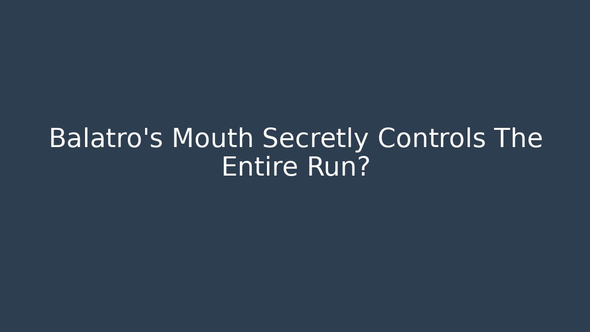 Balatro's Mouth Secretly Controls The Entire Run?