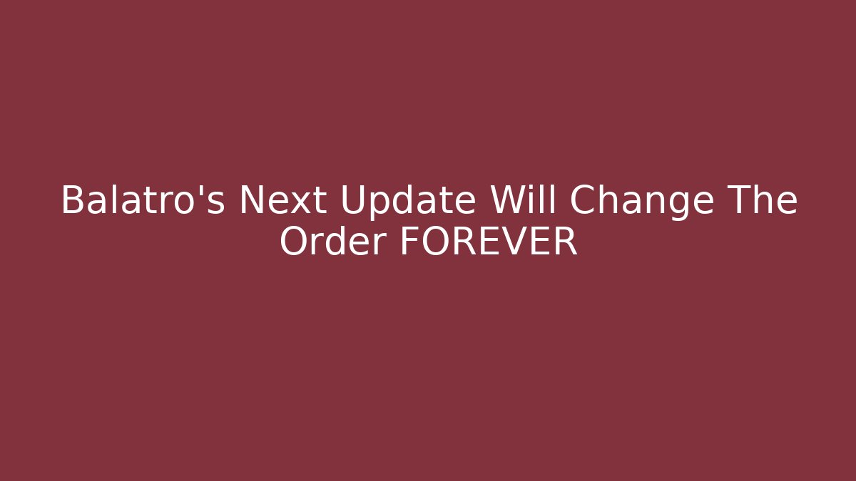 Balatro's Next Update Will Change The Order FOREVER