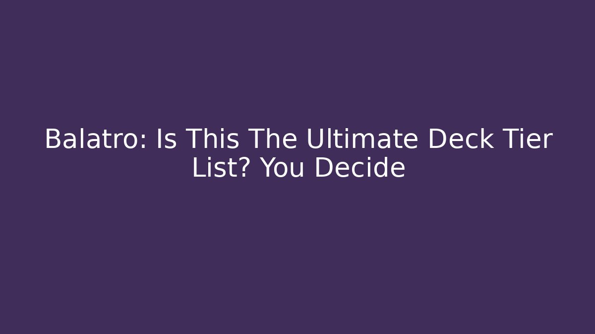 Balatro: Is This The Ultimate Deck Tier List? You Decide